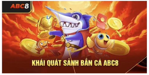 Giới thiệu sảnh bắn cá ABC8 đổi thưởng cực HOT