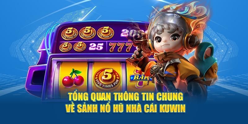 Vì sao nổ hũ Kuwin khiến dân chơi nghiện trend?