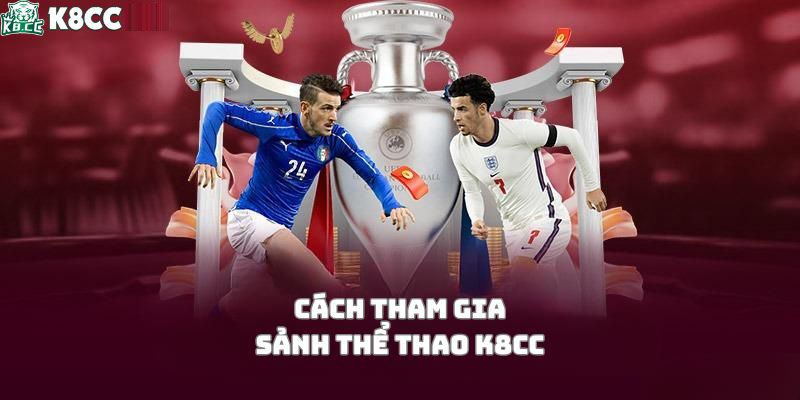 Hướng dẫn tham gia cá cược tại sảnh thể thao K8CC