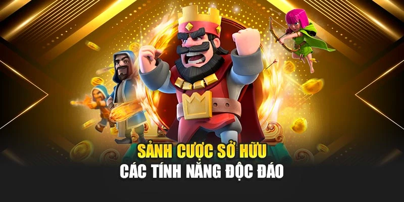 Sảnh cược sở hữu các tính năng độc đáo Sảnh cược sở hữu các tính năng độc đáo