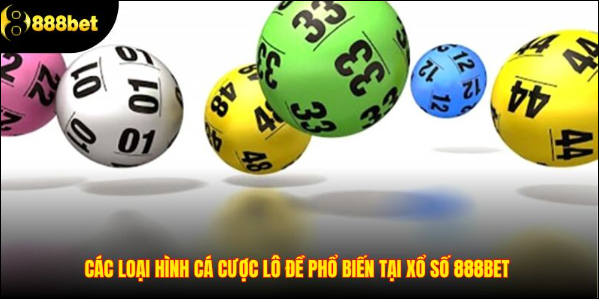 Các loại hình cá cược xổ số phổ biến tại 888BET