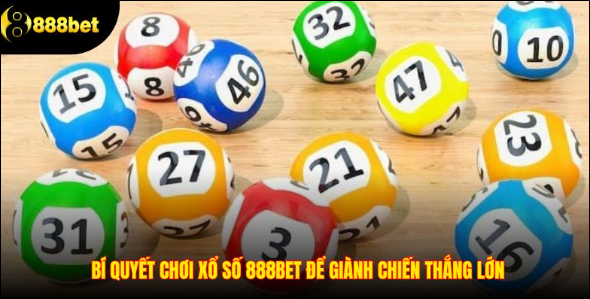 Bí quyết chơi xổ số 888BET để giành chiến thắng lớn