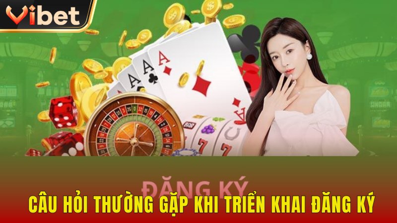 Câu hỏi thường gặp khi đăng ký Vibet