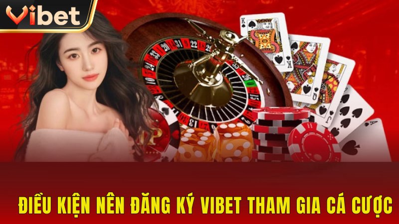 Điều kiện để đăng ký Vibet tham gia cá cược