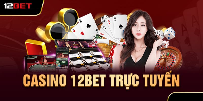 Tổng quan về Casino 12bet