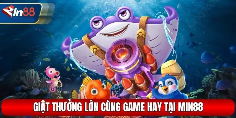 Bốn sảnh bắn cá MIN88 được yêu thích nhất