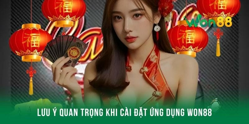 Một số lưu ý quan trọng khi tải app Won88 mà newbie cần biết