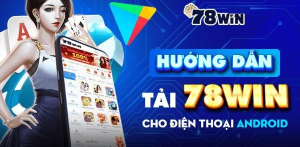 Những tiện ích khi tải App 78Win mang lại
