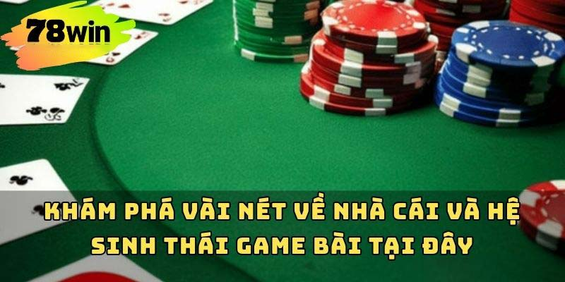 Hệ sinh thái game bài 78win phong phú và đa dạng