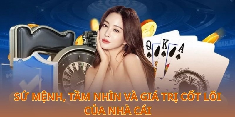  Sứ mệnh, tầm nhìn tương lai và giá trị cốt lõi của nhà cái