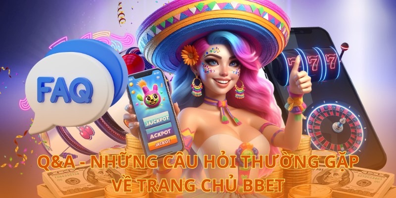  Q&A - Những câu hỏi thường gặp về trang chủ BBet