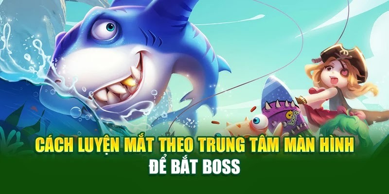 Cách luyện mắt theo trung tâm màn hình để bắt boss Cách luyện mắt theo trung tâm màn hình để bắt boss