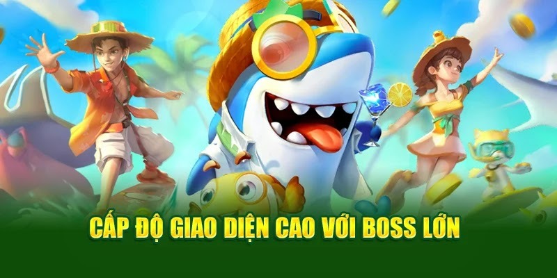 Cấp độ giao diện cao với boss lớn Cấp độ giao diện cao với boss lớn