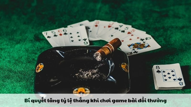  Bí quyết tăng tỷ lệ thắng khi chơi game bài đổi thưởng