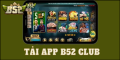 Tải app b52club - Trải nghiệm game mọi lúc mọi nơi