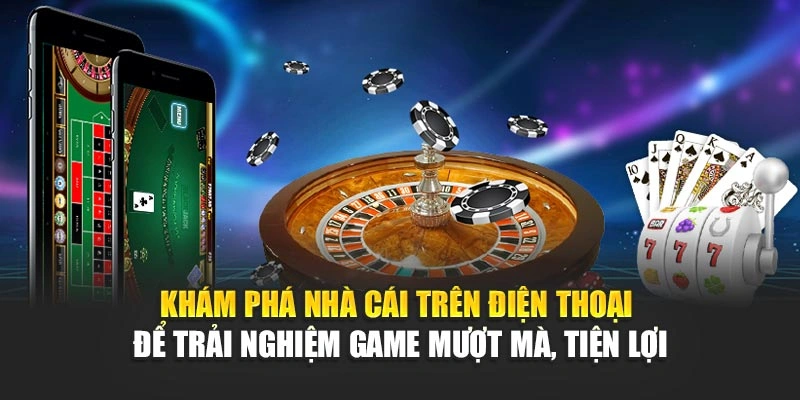 Khám phá nhà cái trên điện thoại để trải nghiệm game mượt mà, tiện lợi Khám phá nhà cái trên điện thoại để trải nghiệm game mượt mà, tiện lợi