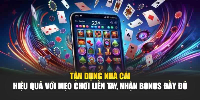 Tận dụng nhà cái hiệu quả với mẹo chơi liền tay, nhận bonus đầy đủ Tận dụng nhà cái hiệu quả với mẹo chơi liền tay, nhận bonus đầy đủ