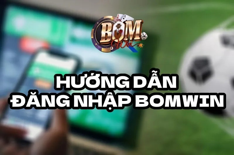 Tổng quan về lỗi đăng nhập BomWin Tổng quan về lỗi đăng nhập BomWin