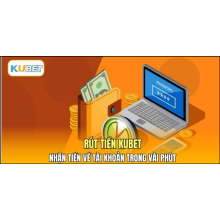 Rút Tiền Kubet – Nhận Tiền Về Tài Khoản Trong Vài Phút Rút Tiền Kubet – Nhận Tiền Về Tài Khoản Trong Vài Phút