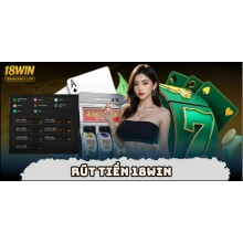 Rút tiền 18WIN - Hướng dẫn chi tiết nhận tiền nhanh chóng