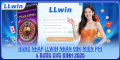 Hướng dẫn đăng nhập LLWIN an toàn và nhanh chóng trên mọi thiết bị